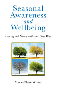 Seasonal Awareness and Wellbeing (Looking and Feeling Better the Easy Way) by Marie-Claire Wilson, 9781846944697