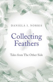 Collecting Feathers (Tales From The Other Side) by Daniela I. Norris, 9781782796718