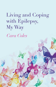 Living and Coping with Epilepsy, My Way by Cara Coles, 9781782797463