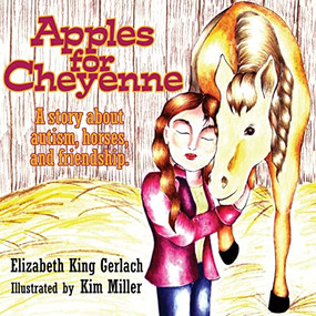 Apples for Cheyenne (A Story about Autism, Horses and Friendship) by Elizabeth K Gerlach, Kim Miller, 9781935274223