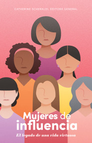 Mujeres de influencia (El legado de una vida virtuosa) (Spanish Edition) by Catherine Scheraldi de Núñez, 9781087756318