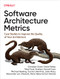 Software Architecture Metrics (Case Studies to Improve the Quality of Your Architecture) by Christian Ciceri, Dave Farley, Neal Ford, Andrew Harmel-Law, Michael Keeling, Carola Lilienthal, João Rosa, Alexander von Zitzewitz, Rene Weiss, Eoin Woods, 9781098112233