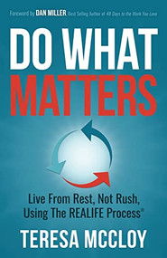 Do What Matters (Live From Rest, Not Rush, Using The REALIFE Process) by Teresa McCloy, 9781631959066