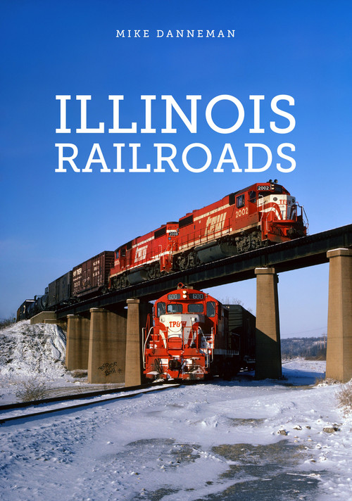 Illinois Railroads by Mike Danneman, 9781398103092