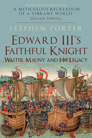 Edward III's Faithful Knight (Walter Mauny and His Legacy) by Stephen Porter, 9781398103764