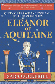 Eleanor of Aquitaine (Queen of France and England, Mother of Empires) - 9781398112391 by Sara Cockerill, 9781398112391