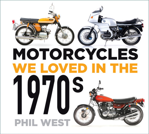 Motorcycles We Loved in the 1970s by Phil West, 9780750996129