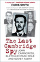 The Last Cambridge Spy (John Cairncross, Bletchley Park Mole and Soviet Agent) by Chris Smith, 9780750998604