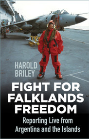 Fight for Falklands Freedom (Reporting Live from Argentina and the Islands) by Harold Briley, 9780750999533