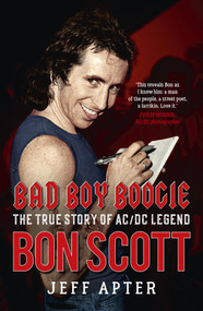 Bad Boy Boogie (The true story of AC/DC legend Bon Scott) by , 9781760877910
