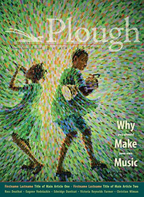 Plough Quarterly No. 31 - Why We Make Music by Christopher Tin, Stephen Michael Newby, Mary Townsend, Maureen Swinger, Joseph Julián González, 9781636080512