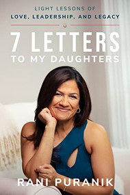 7 Letters to My Daughters (Light Lessons of Love, Leadership, and Legacy) by Rani Puranik, 9781631958977
