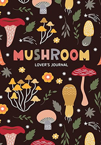 Mushroom Lover's Journal (A Cute Notebook of Toadstools, Spores, and Honey Fungus) by Aria Jones, 9781684810598