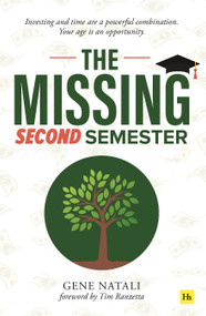 The Missing Second Semester (Investing and time are a powerful combination. Your age is an opportunity) by Gene Natali, 9780857199829