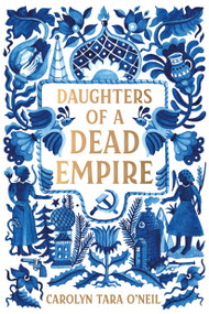 Daughters of a Dead Empire - 9781250853554 by Carolyn Tara O'Neil, 9781250853554