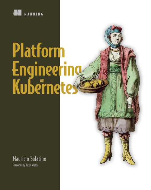 Platform Engineering on Kubernetes by Mauricio Salatino, 9781617299322