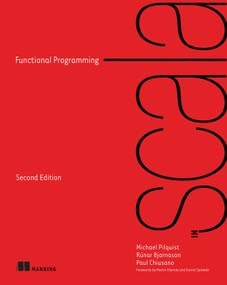 Functional Programming in Scala, Second Edition by Michael Pilquist, Paul Chiusano, Rúnar  Bjarnasson, 9781617299582