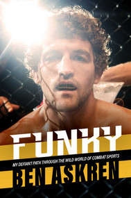 Funky (My Defiant Path Through the Wild World of Combat Sports) by Ben Askren, 9781637582992