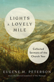 Lights a Lovely Mile (Collected Sermons of the Church Year) by Eugene H. Peterson, 9781601429704