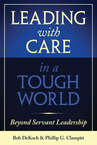 Leading With Care in a Tough World (Beyond Servant Leadership) by Phillip G. Clampitt, Bob DeKoch, 9781957588100