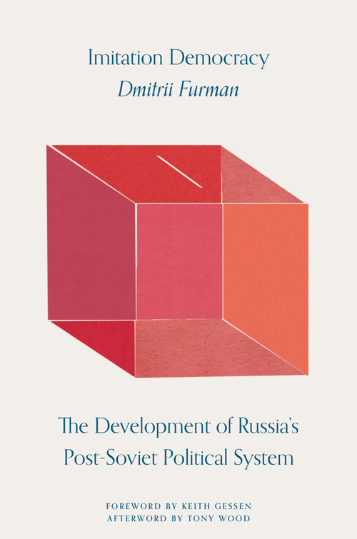 Imitation Democracy (The Development of Russia's Post-Soviet Political System) by Dmitrii Furman, Keith Gessen, Tony Wood, 9781788733533