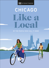 Chicago Like a Local (By the People Who Call It Home) by Amanda Finn, Meredith Paige Heil, Nicole Schnitzler, DK Travel, 9780241568491