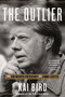 The Outlier (The Unfinished Presidency of Jimmy Carter) - 9780451495242 by Kai Bird, 9780451495242