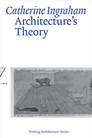 Architecture's Theory by Catherine Ingraham, 9780262544979