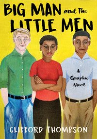 Big Man and the Little Men (A Graphic Novel) by Clifford Thompson, 9781635422009