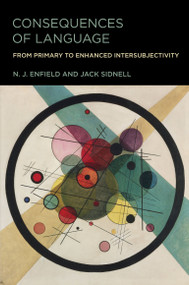 Consequences of Language (From Primary to Enhanced Intersubjectivity) by N. J. Enfield, Jack Sidnell, 9780262544863