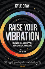 Raise Your Vibration (New Edition) (High-Vibe Tools to Support Your Spiritual Awakening) by Kyle Gray, 9781401966850