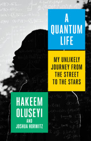 A Quantum Life (My Unlikely Journey from the Street to the Stars) - 9781984819116 by Hakeem Oluseyi, Joshua Horwitz, 9781984819116