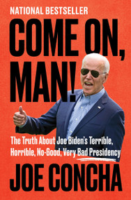 Come On, Man! (The Truth About Joe Biden's Terrible, Horrible, No-Good, Very Bad Presidency) by Joe Concha, 9780063276123
