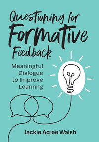 Questioning for Formative Feedback (Meaningful Dialogue to Improve Learning) by Jackie Acree Walsh, 9781416631163