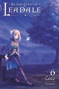 In the Land of Leadale, Vol. 6 (light novel) by Ceez, Tenmaso, Jessica Lange, 9781975334598