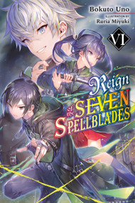 Reign of the Seven Spellblades, Vol. 6 (light novel) by Bokuto Uno, Ruria Miyuki, Andrew Cunningham, 9781975339715