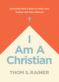 I Am a Christian (Discovering What It Means to Follow Jesus Together with Fellow Believers) by Thom S. Rainer, 9781496448927