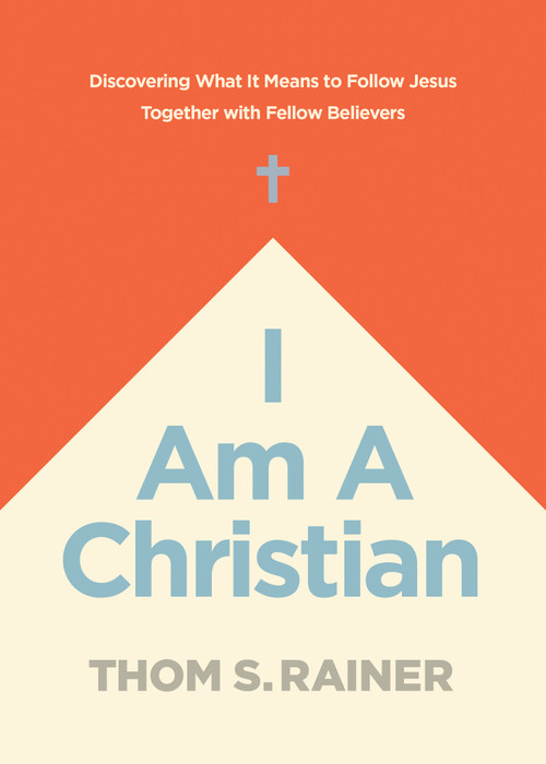 I Am a Christian (Discovering What It Means to Follow Jesus Together with Fellow Believers) by Thom S. Rainer, 9781496448927