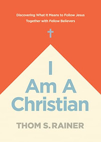 I Am a Christian (Discovering What It Means to Follow Jesus Together with Fellow Believers) by Thom S. Rainer, 9781496448927