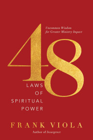 48 Laws of Spiritual Power (Uncommon Wisdom for Greater Ministry Impact) by Frank Viola, 9781496452269