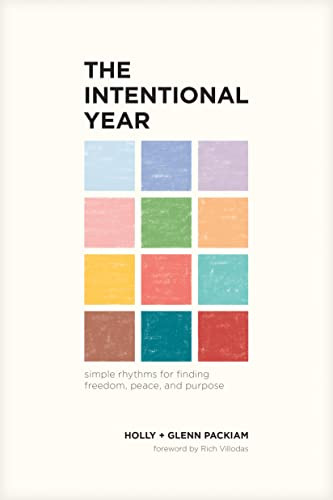 The Intentional Year (Simple Rhythms for Finding Freedom, Peace, and Purpose) by Glenn Packiam, Holly Packiam, Rich Villodas, 9781641583947