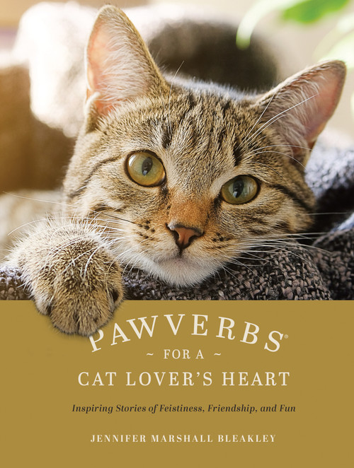 Pawverbs for a Cat Lover's Heart (Inspiring Stories of Feistiness, Friendship, and Fun) by Jennifer Marshall Bleakley, 9781496460240