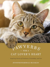 Pawverbs for a Cat Lover's Heart (Inspiring Stories of Feistiness, Friendship, and Fun) by Jennifer Marshall Bleakley, 9781496460240