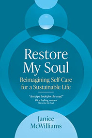 Restore My Soul (Reimagining Self-Care for a Sustainable Life) by Janice McWilliams, 9781641584616