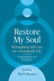 Restore My Soul (Reimagining Self-Care for a Sustainable Life) by Janice McWilliams, 9781641584616