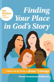 Finding Your Place in God's Story (5 Weeks with the Women in Jesus' Lineage) by Teresa Swanstrom Anderson, 9781641584692