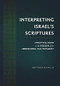 Interpreting Israel's Scriptures (A Practical Guide to the Exegesis of the Hebrew Bible / Old Testament) by Matthieu Richelle, 9781619709584