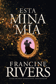 Esta mina mía (Spanish Edition) by Francine Rivers, 9781496465993