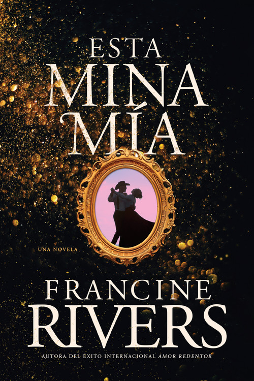 Esta mina mía (Spanish Edition) by Francine Rivers, 9781496465993