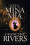 Esta mina mía (Spanish Edition) by Francine Rivers, 9781496465993